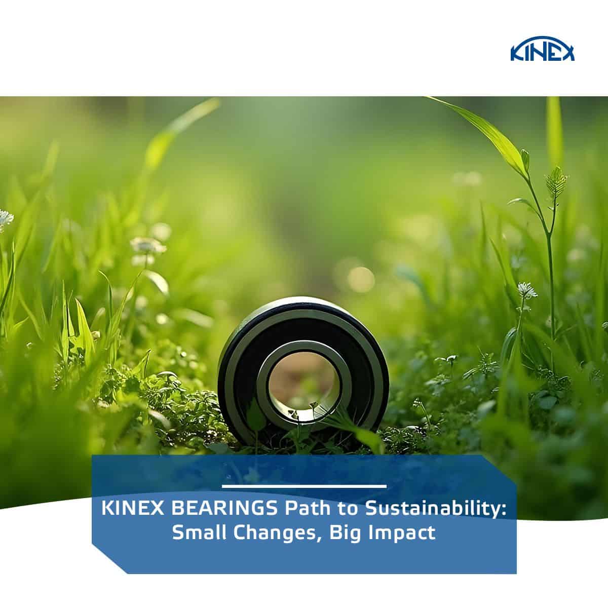 KINEX BEARINGS Path to Sustainability – Small Changes, Big Impact
