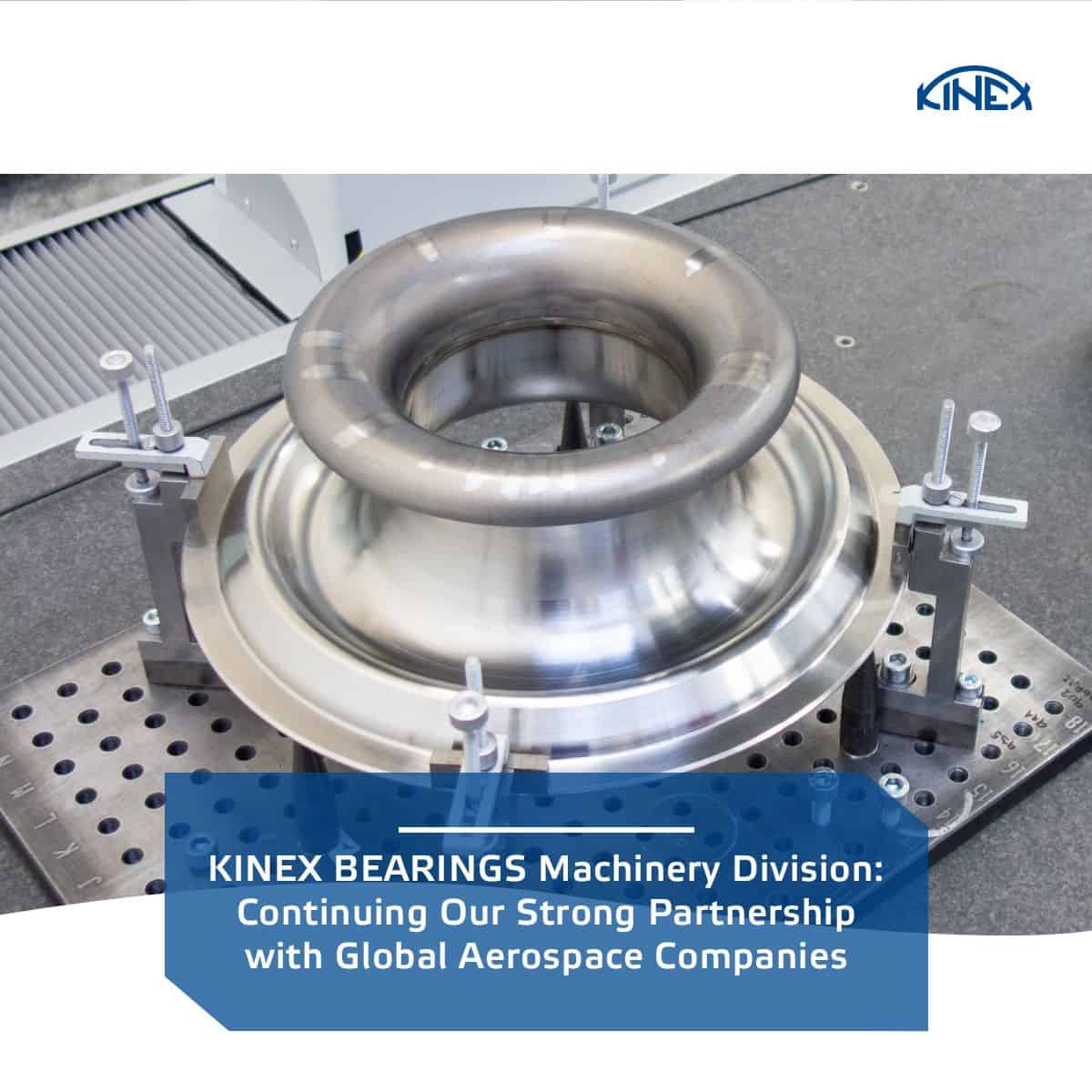 KINEX BEARINGS Machinery Division Continuing Our Strong Partnership with Global Aerospace Companies