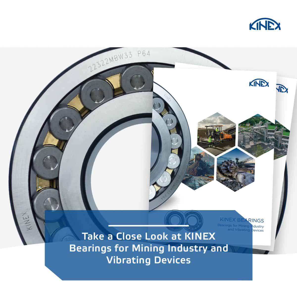 Take a Close Look at KINEX Bearings for Mining Industry and Vibrating Devices